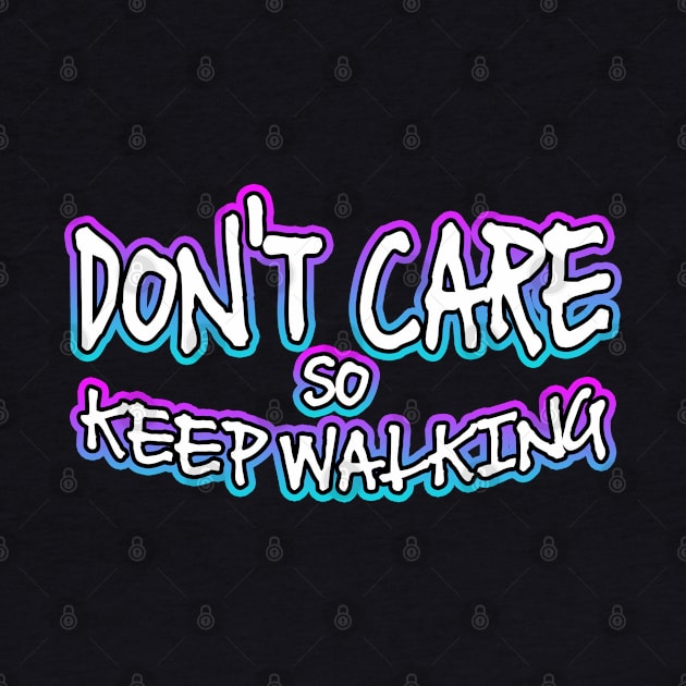 Dont Care So Keep Walking by Shawnsonart